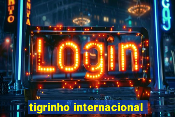 tigrinho internacional